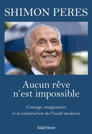 Aucun rêve n'est impossible : courage, imagination et la construction de l'Israël moderne - Shimon Peres