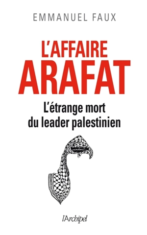 L'affaire Arafat : l'étrange mort du leader palestinien - Emmanuel Faux