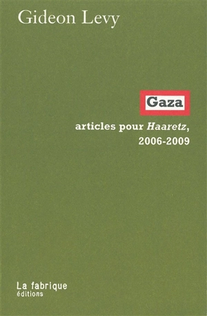Gaza : articles pour Haaretz, 2006-2009 - Gideon Levy