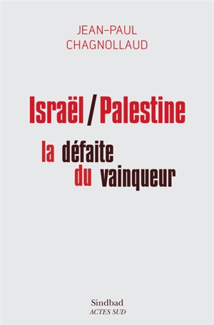 Israël-Palestine : la défaite du vainqueur - Jean-Paul Chagnollaud