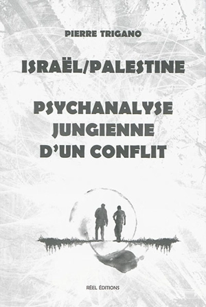 Israël-Palestine, psychanalyse jungienne d'un conflit - Pierre Israël Trigano