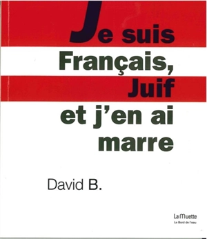 Je suis français, juif et j'en ai marre - David B.