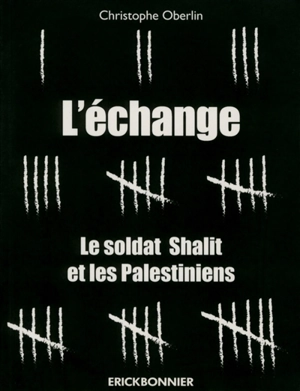 L'échange : le soldat Shalit et les Palestiniens - Christophe Oberlin