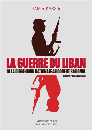 La guerre du Liban : de la dissension nationale au conflit régional (1975-1982) : essai - Samir Kassir