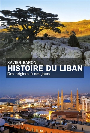 Histoire du Liban : des origines à nos jours - Xavier Baron