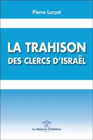 La trahison des clercs d'Israël - Pierre Lurçat