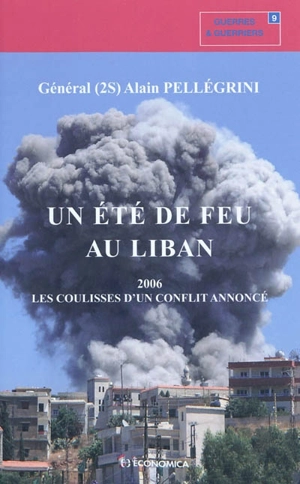 Un été de feu au Liban : 2006, les coulisses d'un conflit annoncé - Alain Pellégrini