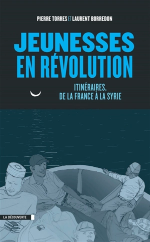 Jeunesses en révolution : itinéraires, de la France à la Syrie - Pierre Torres