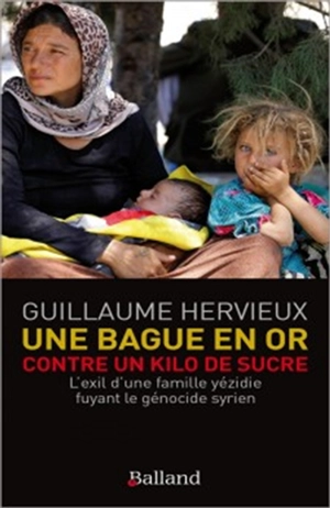 Une bague en or contre un kilo de sucre : l'exil d'une famille yézidie fuyant le génocide syrien - Guillaume Hervieux