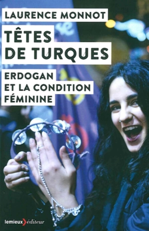 Têtes de Turques : Erdogan et la condition féminine - Laurence Monnot