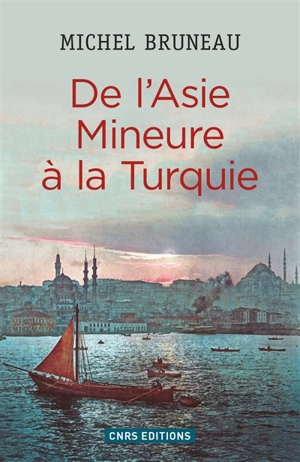 De l'Asie mineure à la Turquie : minorités, homogénéisation ethno-nationale, diasporas - Michel Bruneau