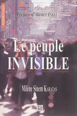 Le peuple invisible : sur la piste des Arméniens de Turquie - Milène Sinem Karatas