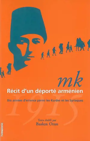 MK, récit d'un déporté arménien, 1915 : dix années d'errance parmi les Kurdes et les Syriaques : témoignage - Manuel Kerkyasharian