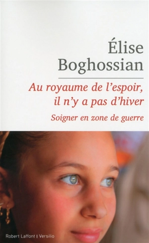 Au royaume de l'espoir, il n'y a pas d'hiver : soigner en zone de guerre : récit - Elise Boghossian