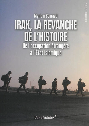 Irak, la revanche de l'histoire : de l'occupation étrangère à l'Etat islamique - Myriam Benraad