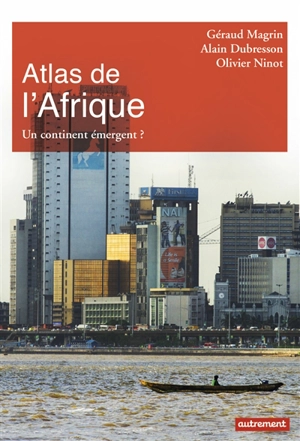 Atlas de l'Afrique : un continent émergent ? - Géraud Magrin