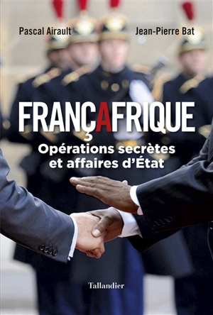 Françafrique : opérations secrètes et affaires d'Etat - Pascal Airault
