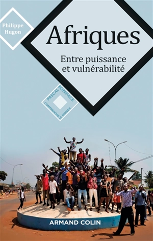 Afriques : entre puissance et vulnérabilité - Philippe Hugon