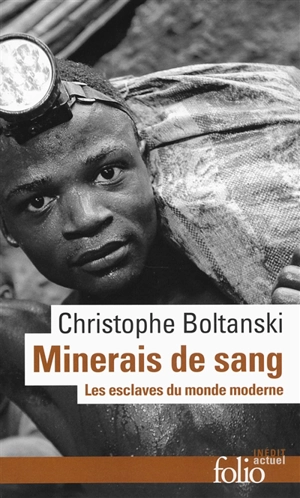 Minerais de sang : les esclaves du monde moderne - Christophe Boltanski