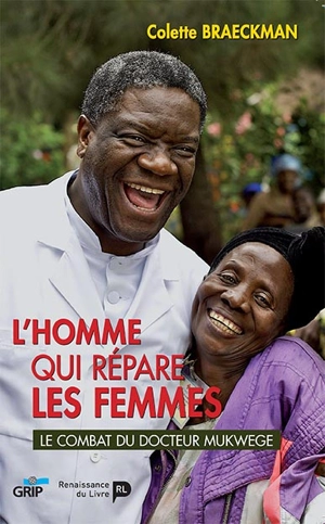 L'homme qui répare les femmes : le combat du docteur Mukwege - Colette Braeckman