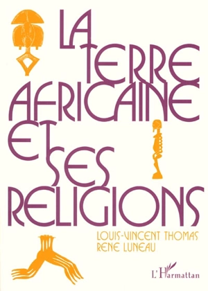 La Terre africaine et ses religions : traditions et changements - Louis-Vincent Thomas