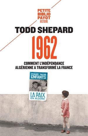 1962 : comment l'indépendance algérienne a transformé la France - Todd Shepard