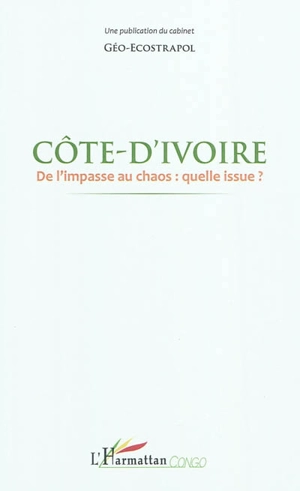 Côte d'Ivoire : de l'impasse au chaos : quelle issue ?