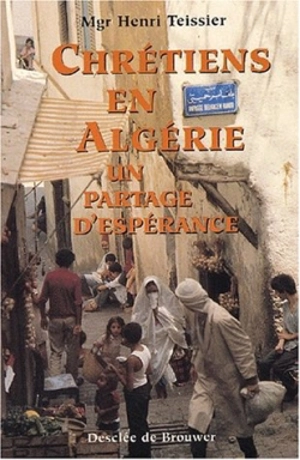 Chrétiens en Algérie : un partage d'espérance - Henri Teissier
