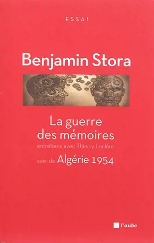 La guerre des mémoires : la France face à son passé colonial : entretiens avec Thierry Leclère. Algérie 1954 - Benjamin Stora