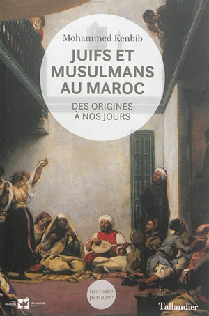 Juifs et musulmans au Maroc : des origines à nos jours - Mohammed Kenbib