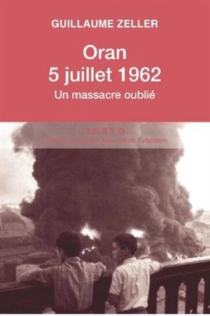 Oran, 5 juillet 1962 : un massacre oublié - Guillaume Zeller