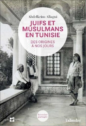 Juifs et musulmans en Tunisie : des origines à nos jours - Abdelkrim Allagui