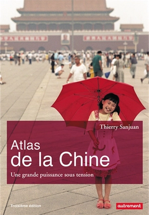 Atlas de la Chine : une grande puissance sous tension - Thierry Sanjuan