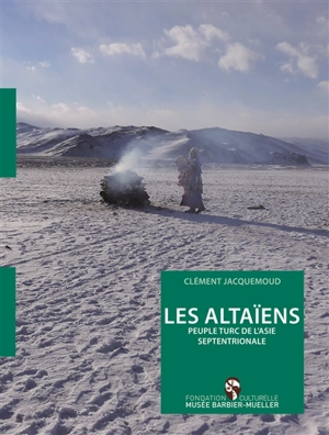 Les Altaïens : peuple turc des montagnes de Sibérie - Clément Jacquemoud