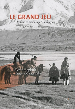 Le grand jeu : officiers et espions en Asie Centrale - Peter Hopkirk