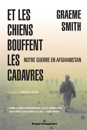 Et les chiens bouffent les cadavres : notre guerre en Afghanistan - Graeme Smith
