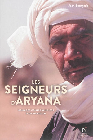 Les seigneurs d'Aryana : nomades contrebandiers d'Afghanistan - Jean Bourgeois