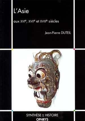 L'Asie aux XVIe, XVIIe et XVIIIe siècles - Jean-Pierre Duteil