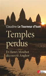 Temples perdus : et Henri Mouhot découvrit Angkor - Claudine Le Tourneur d'Ison