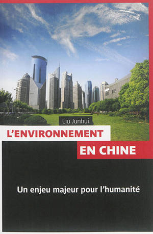 L'environnement en Chine : un enjeu majeur pour l'humanité - Junhui Liu