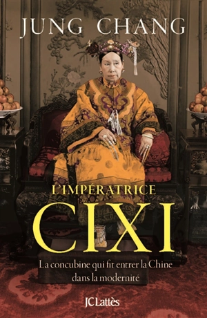 L'impératrice Cixi : la concubine qui fit entrer la Chine dans la modernité - Jung Chang