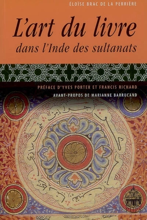 L'art du livre dans l'Inde des sultanats - Éloïse Brac de La Perrière