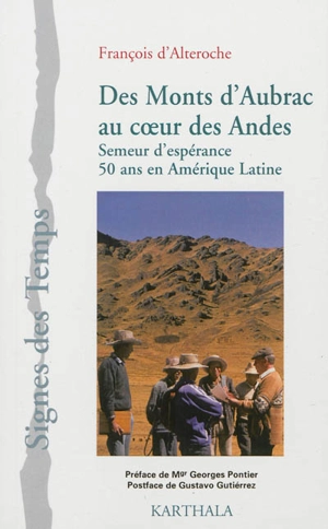 Des monts d'Aubrac au coeur des Andes : semeur d'espérance : 50 ans en Amérique latine - François d' Alteroche