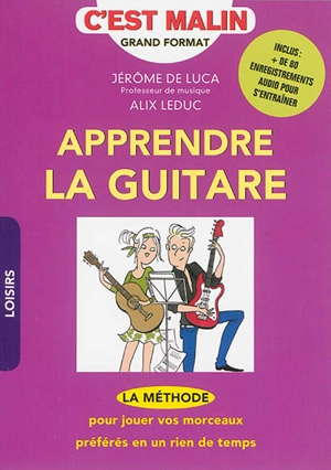 Apprendre la guitare, c'est malin : la méthode pour jouer vos morceaux préférés en un rien de temps - Jérôme de Luca