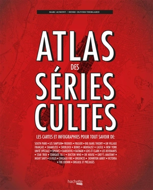 Atlas des séries cultes : les cartes et infographies pour tout savoir - Marc Aumont