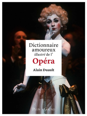 Dictionnaire amoureux illustré de l'opéra - Alain Duault