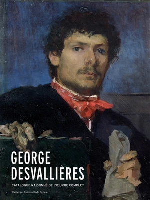 George Desvallières : catalogue raisonné de l'oeuvre complet - Catherine Ambroselli de Bayser