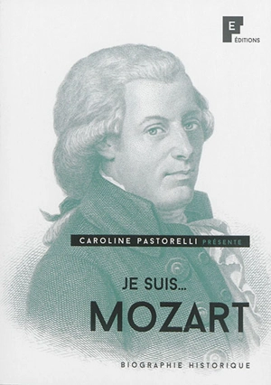 Je suis... Mozart : biographie historique - Caroline Pastorelli