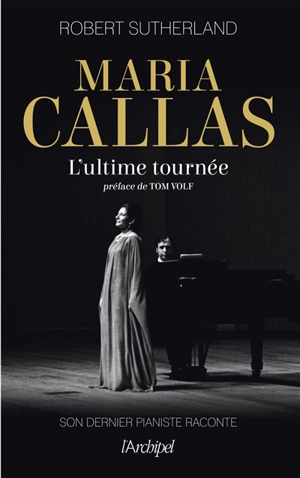Maria Callas : l'ultime tournée - Robert Sutherland