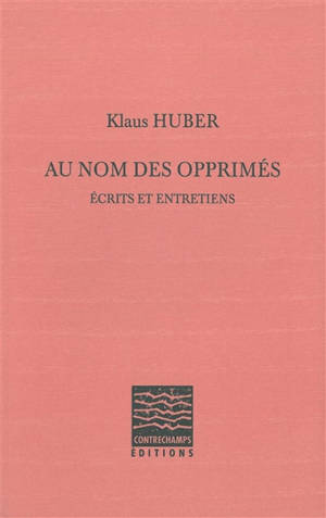 Au nom des opprimés : écrits et entretiens - Klaus Huber